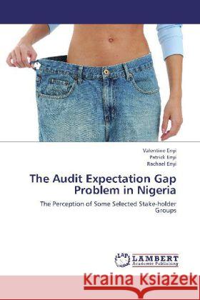 The Audit Expectation Gap Problem in Nigeria : The Perception of Some Selected Stake-holder Groups Enyi, Valentine; Enyi, Patrick; Enyi, Rachael 9783659279270