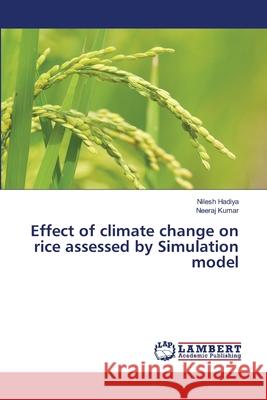 Effect of climate change on rice assessed by Simulation model Nilesh Hadiya, Neeraj Kumar 9783659279423