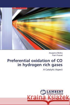 Preferential Oxidation of Co in Hydrogen Rich Gases Mishra Anupama 9783659279447 LAP Lambert Academic Publishing