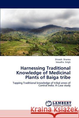 Harnessing Traditional Knowledge of Medicinal Plants of Baiga tribe Sharma Shivesh 9783659279539