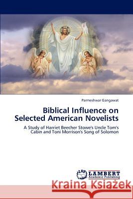 Biblical Influence on Selected American Novelists Gangawat Parmeshwar 9783659279546 LAP Lambert Academic Publishing
