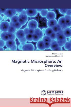 Magnetic Microsphere: An Overview : Magnetic Microsphere for Drug Delivery Jain, Monika; Bhandari, Aakanksha 9783659279683