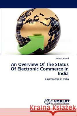 An Overview Of The Status Of Electronic Commerce In India Bansal Rashmi 9783659280047