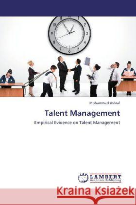 Talent Management : Empirical Evidence on Talent Management Ashraf, Mohammad 9783659280221 LAP Lambert Academic Publishing