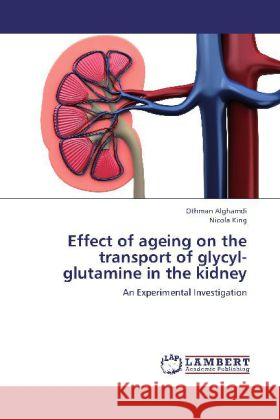 Effect of ageing on the transport of glycyl-glutamine in the kidney : An Experimental Investigation Alghamdi, Othman; King, Nicola 9783659280504