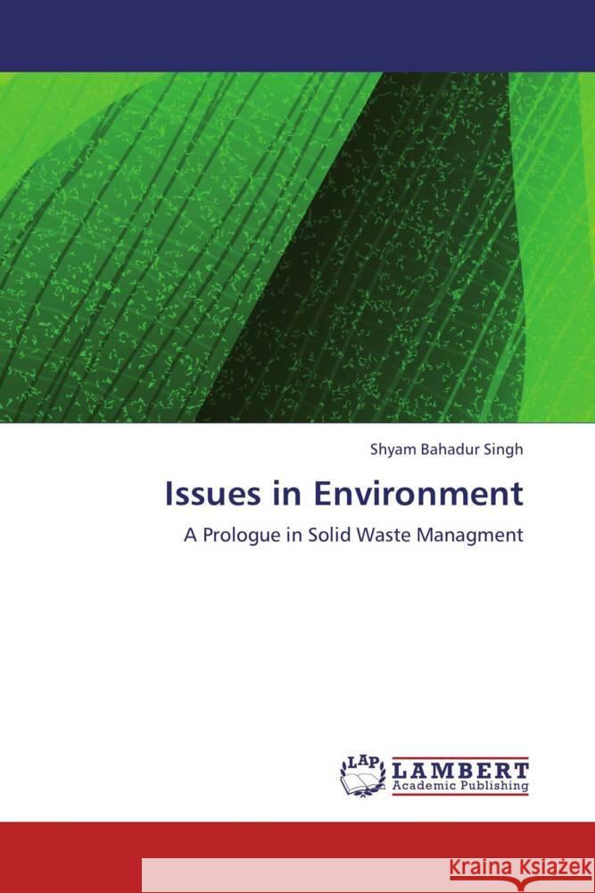 Issues in Environment : A Prologue in Solid Waste Managment Singh, Shyam Bahadur 9783659280764