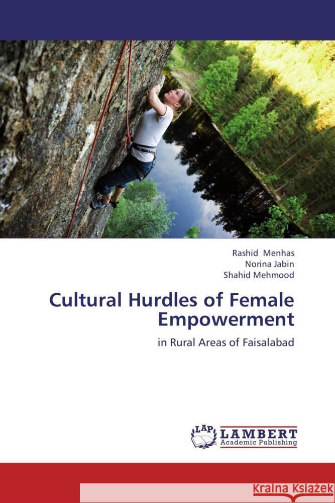 Cultural Hurdles of Female Empowerment : in Rural Areas of Faisalabad Menhas, Rashid; Jabin, Norina; Mehmood, Shahid 9783659281310 LAP Lambert Academic Publishing