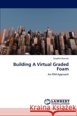 Building A Virtual Graded Foam Kiernan Stephen 9783659281907 LAP Lambert Academic Publishing