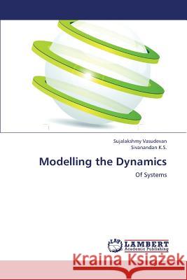 Modelling the Dynamics Vasudevan Sujalakshmy                    K. S. Sivanandan 9783659282928 LAP Lambert Academic Publishing