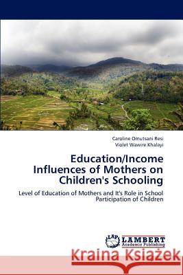 Education/Income Influences of Mothers on Children's Schooling Omutsani Resi Caroline, Wawire Khalayi Violet 9783659283574