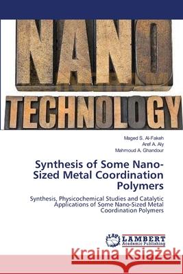Synthesis of Some Nano-Sized Metal Coordination Polymers Al-Fakeh, Maged S. 9783659283666 LAP Lambert Academic Publishing