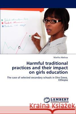 Harmful Traditional Practices and Their Impact on Girls Education Abdissa Martha 9783659284458 LAP Lambert Academic Publishing