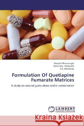 Formulation Of Quetiapine Fumarate Matrices : A study on natural gums alone and in combination Bhuvanagiri, Deepthi; Nadendla, Rama Rao; Manikiran, S. S. 9783659285028