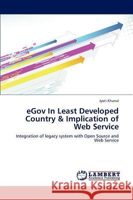 Egov in Least Developed Country & Implication of Web Service Khanal Jyoti 9783659285233