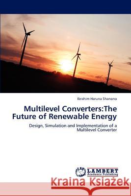 Multilevel Converters: The Future of Renewable Energy Haruna Shanono Ibrahim 9783659285820