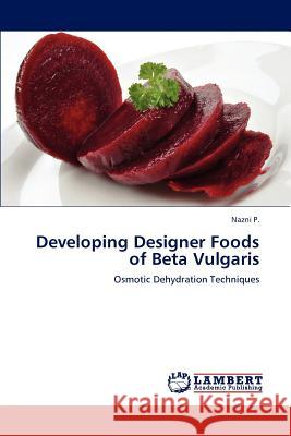 Developing Designer Foods of Beta Vulgaris P Nazni 9783659285974 LAP Lambert Academic Publishing