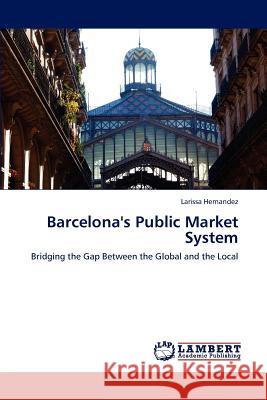 Barcelona's Public Market System Hernandez Larissa 9783659285981 LAP Lambert Academic Publishing