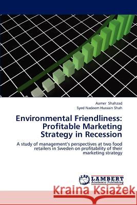 Environmental Friendliness: Profitable Marketing Strategy in Recession Shahzad Aamer, Hussain Shah Syed Nadeem 9783659286032