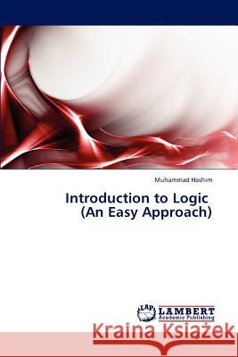 Introduction to Logic (An Easy Approach) Hashim Muhammad 9783659286438