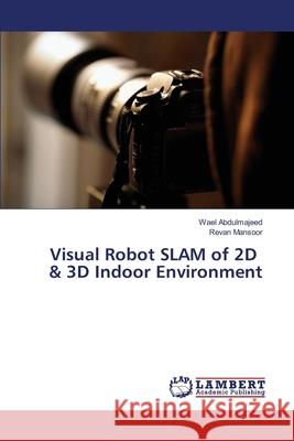 Visual Robot SLAM of 2D & 3D Indoor Environment Abdulmajeed Wael                         Mansoor Revan 9783659286810