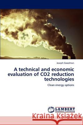 A Technical and Economic Evaluation of Co2 Reduction Technologies Goodman Joseph 9783659287053