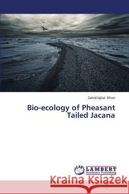Bio-Ecology of Pheasant Tailed Jacana Khan Zahid Iqbal 9783659287107 LAP Lambert Academic Publishing