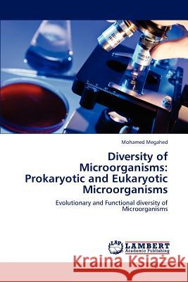 Diversity of Microorganisms: Prokaryotic and Eukaryotic Microorganisms Megahed Mohamed 9783659287169 LAP Lambert Academic Publishing