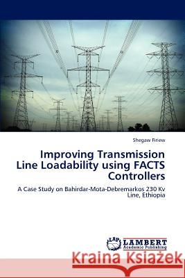 Improving Transmission Line Loadability using FACTS Controllers Firiew Shegaw 9783659287381 LAP Lambert Academic Publishing