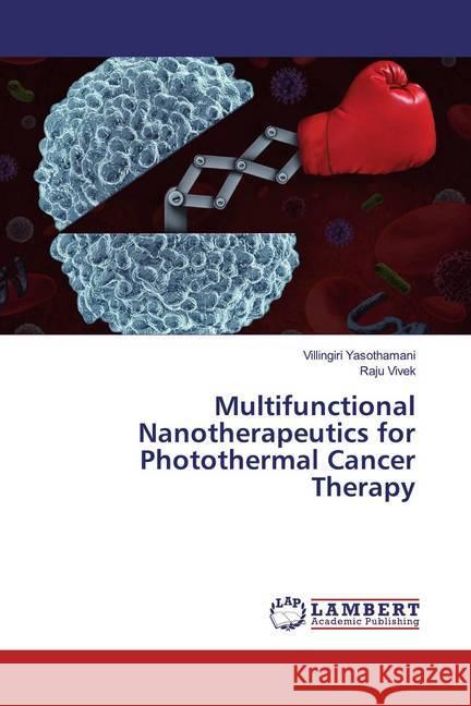 Multifunctional Nanotherapeutics for Photothermal Cancer Therapy Yasothamani, Villingiri; Vivek, Raju 9783659287442 LAP Lambert Academic Publishing