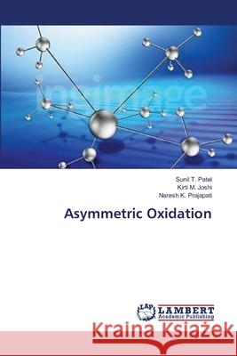 Asymmetric Oxidation Patel Sunil T.                           Joshi Kirti M.                           Prajapati Naresh K. 9783659287633 LAP Lambert Academic Publishing