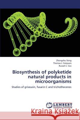 Biosynthesis of Polyketide Natural Products in Microorganisms Song Zhongshu, J Simpson Thomas, J Cox Russell 9783659287718 LAP Lambert Academic Publishing