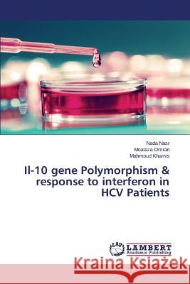 Il-10 gene Polymorphism & response to interferon in HCV Patients Nasr Nada                                Omran Moataza                            Khamis Mahmoud 9783659288067