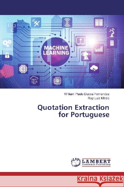 Quotation Extraction for Portuguese Ducca Fernandes, William Paulo; Milidiú, Ruy Luiz 9783659288159