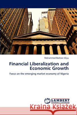 Financial Liberalization and Economic Growth Aliyu Mohammed Basheer 9783659288340