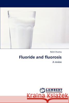 Fluoride and Fluorosis Sharma Rohit 9783659288371