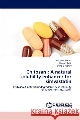 Chitosan: A Natural Solubility Enhancer for Simvastatin Seema Pattewar, Patil Deepak, Jadhav Ravindra 9783659288418