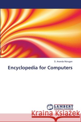Encyclopedia for Computers Murugan S. Ananda 9783659289392