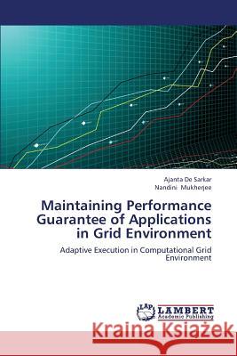 Maintaining Performance Guarantee of Applications in Grid Environment De Sarkar Ajanta                         Mukherjee Nandini 9783659289491 LAP Lambert Academic Publishing