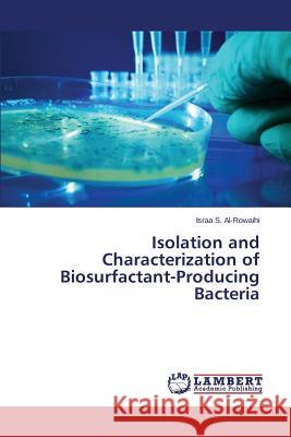 Isolation and Characterization of Biosurfactant-Producing Bacteria Al-Rowaihi Israa S. 9783659291128 LAP Lambert Academic Publishing