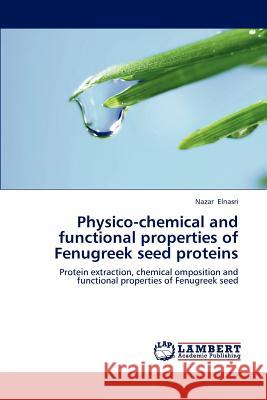 Physico-chemical and functional properties of Fenugreek seed proteins Elnasri Nazar 9783659291302