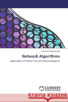 Network Algorithms : Applications of Steiner Tree and Voronoi Diagram Muhammad, Rashid Bin 9783659291685