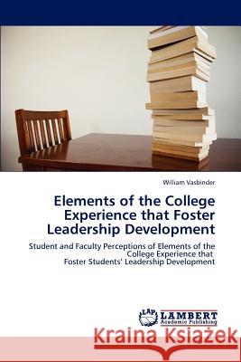 Elements of the College Experience That Foster Leadership Development Vasbinder William 9783659292002