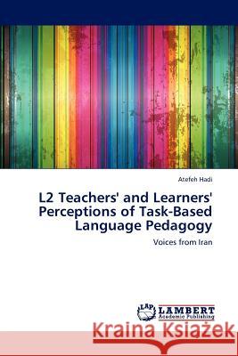 L2 Teachers' and Learners' Perceptions of Task-Based Language Pedagogy Hadi Atefeh 9783659292064 LAP Lambert Academic Publishing