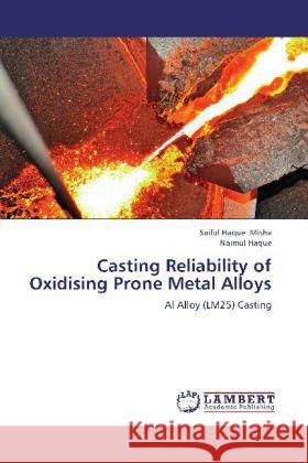 Casting Reliability of Oxidising Prone Metal Alloys : Al Alloy (LM25) Casting Misha, Saiful Haque; Haque, Naimul 9783659292385