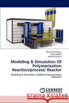 Modeling & Simulation Of Polymerization Reaction/process/ Reactor Hansora Dharmesh 9783659292460