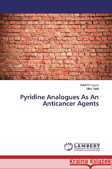 Pyridine Analogues As An Anticancer Agents Shingade, Sunil; Naik, Mitali 9783659292729 LAP Lambert Academic Publishing