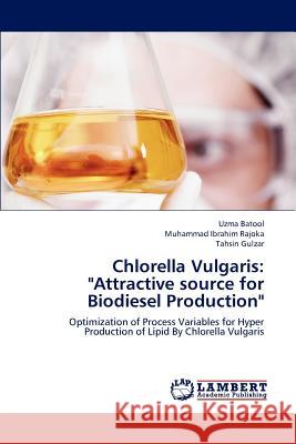 Chlorella Vulgaris: Attractive source for Biodiesel Production Batool Uzma 9783659292743