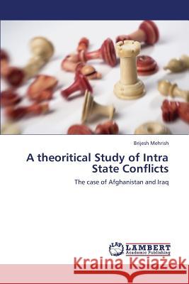 A Theoritical Study of Intra State Conflicts Mehrish Brijesh 9783659293764