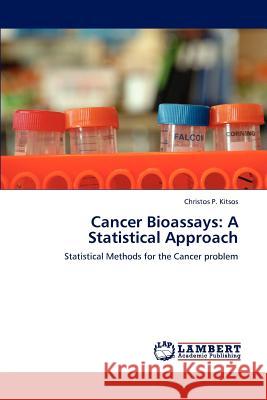 Cancer Bioassays: A Statistical Approach Kitsos Christos P. 9783659294518