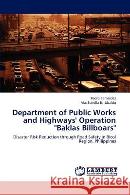 Department of Public Works and Highways' Operation Baklas Billboars Bernaldez Pedro, Ubaldo Ma Estrella B 9783659294914 LAP Lambert Academic Publishing